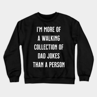 I'm More Of A Walking Collection Of Dad Jokes Than A Person Crewneck Sweatshirt